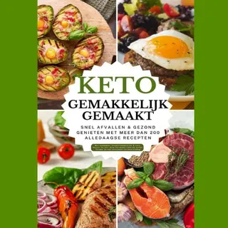 Keto Gemakkelijk Gemaakt, Het Grote Keto-kookboek Voor Beginners – Snel Afvallen & Gezond Genieten Met Meer Dan 100 Alledaagse Recepten