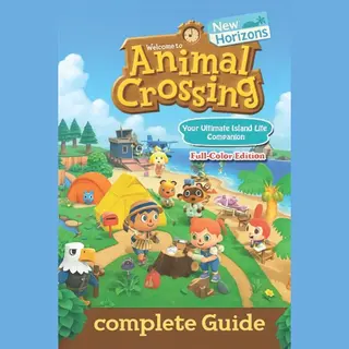 Independently published Animal Crossing, New Horizons The Ultimate Complete Guide To Island Creation, Villager Interaction, Crafting, And Seasonal Events (Latest Update)