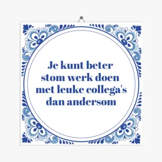 Tegeltje Spreuk Collega, Je Kunt Beter Stom Werk Doen Met Leuke Collega's Dan Andersom + Plakhanger