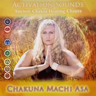 Sonic Rendezvous Chakuna Machi Asa - Activation Sounds; Ancient Chakra Healing Chants (Cd)