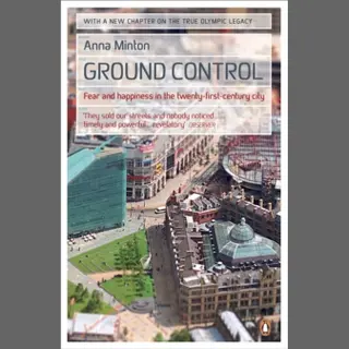 Penguin Books Ltd Ground Control , Fear And Happiness In The Twenty-first-century City