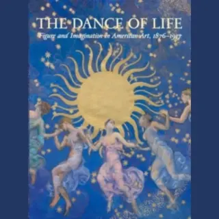 Yale University Press The Dance Of Life , Figure And Imagination In American Art, 1876-1917