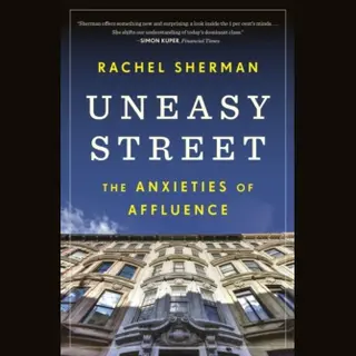Uneasy Street – The Anxieties Of Affluence