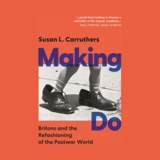 Cambridge University Press Making Do , Britons And The Refashioning Of The Postwar World