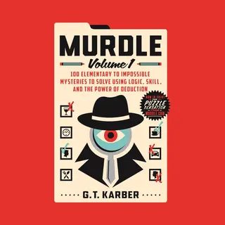 St Martin's Murdle - Volume 1 - 100 Mysteries To Solve Using Logic, Skill, And The Power Of Deduction