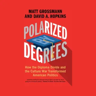 Cambridge University Press Polarized By Degrees , How The Diploma Divide And The Culture War Transformed American Politics