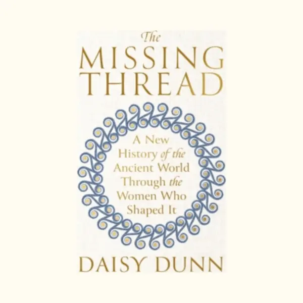 Orion Publishing Co The Missing Thread , A New History Of The Ancient World Through The Women Who Shaped It thumbnail