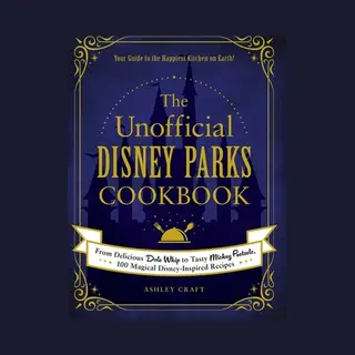 The Unofficial Disney Parks Cookbook From Delicious Dole Whip To Tasty Mickey Pretzels, 100 Magical DisneyInspired Recipes Unofficial Cookbook