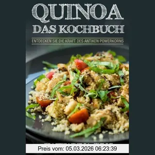 Katharina Jung Quinoa, Das Kochbuch - Entdecken Sie Die Kraft Des Antiken Superfoods Quinoa - Leckere Und Einfache Quinoa Rezepte Für Jeden Anlass