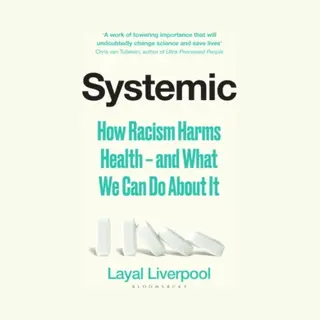 Bloomsbury Publishing Plc Systemic , How Racism Harms Health And What We Can Do About It