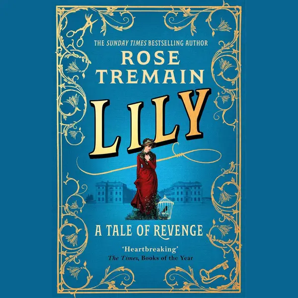 Rose Tremain Lily, A Tale Of Revenge From The Sunday Times Bestselling Author thumbnail