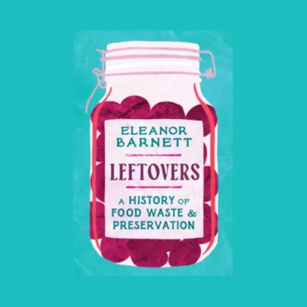 Bloomsbury Publishing Leftovers , A History Of Food Waste And Preservation thumbnail