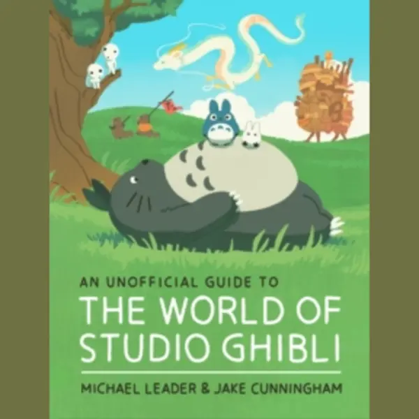 Hachette Children's Book An Unofficial Guide To The World Of Studio Ghibli thumbnail