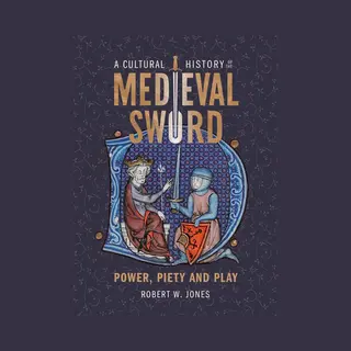 Armour And Weapons-A Cultural History Of The Medieval Sword
