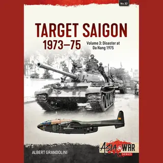 Helion & Company Target Saigon 1973-75 , Volume 3 - Disaster At Da Nang 1975