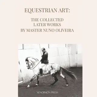 Equestrian Art The Collected Later Works By Nuno Oliveira