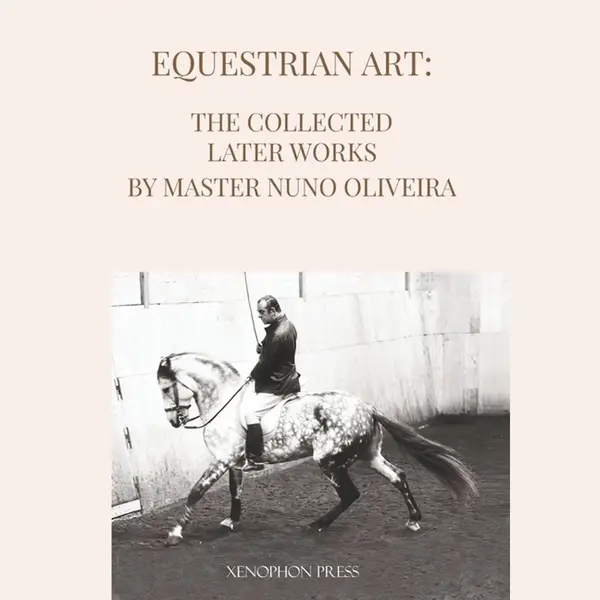 Equestrian Art The Collected Later Works By Nuno Oliveira thumbnail