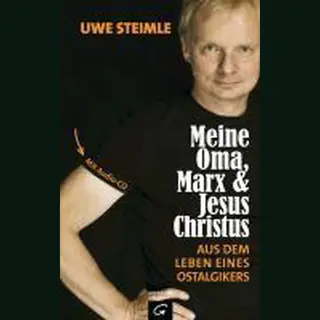 Uwe Steimle Meine Oma, Marx Und Jesus Christus, Aus Dem Leben Eines Ostalgikers
