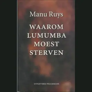 Waarom Lumumba Moest Sterven | Emmanuel Ruys