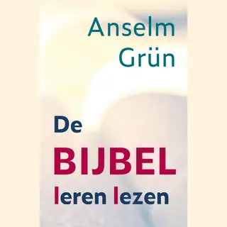 Anselm Grün De Bijbel Leren Lezen