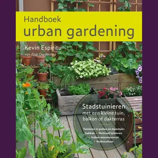 Handboek Urban Gardening, Stadstuinieren Met Een Kleine Tuin, Balkon Of Dakterras