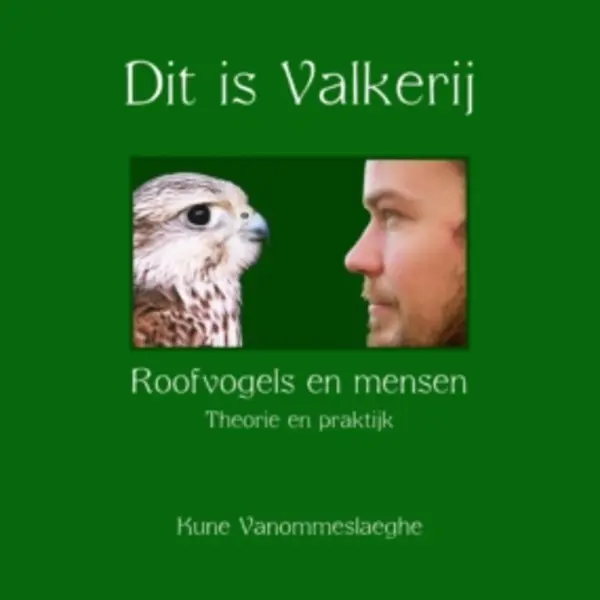 Kune Vanommeslaeghe Dit Is Valkerij, Roofvogels En Mensen, Theorie En Praktijk thumbnail