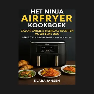 Het Ninja Airfryer Kookboek - Caloriearme & Heerlijke Recepten Voor Elke Dag Perfect Voor Dual Zone & Alle Modellen