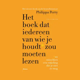 Philippa Perry Het Boek Dat Iedereen Van Wie Je Houdt* Zou Moeten Lezen