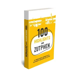 Brigiet Bluiminck 100 Highlights Van Zutphen - De Honderd Mooiste Monumenten En Een Beknopte Geschiedenis Van Zutphen
