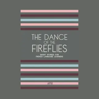 The Dance Of The Fireflies, Short Stories For French Language Learners