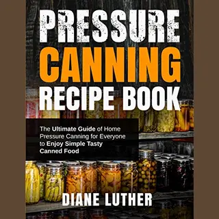 Pressure Canning Recipe Book