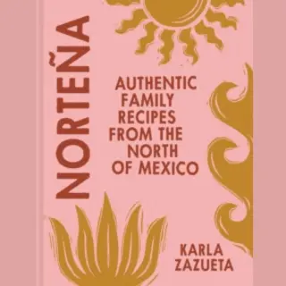 HarperCollins Publishers Nortena , Authentic Family Recipes From Northern Mexico