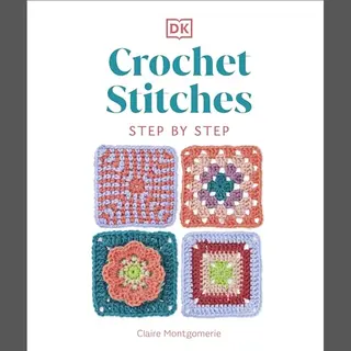 Dorling Kindersley Ltd Crochet Stitches Step-by-Step , More Than 150 Essential Stitches For Your Next Project
