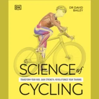 Dorling Kindersley Ltd Science Of Cycling , Transform Your Ride, Gain Strength, Revolutionize Your Training
