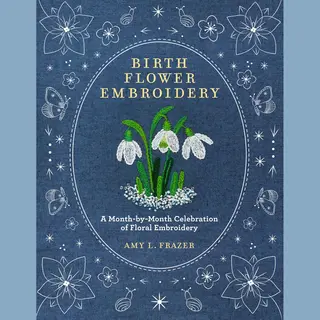 Quarto Publishing Group Usa Inc Birth Flower Embroidery , A Month-by-Month Celebration Of Floral Embroidery
