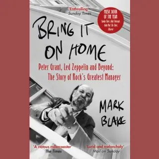Bring It On Home Peter Grant, Led Zeppelin And Beyond The Story Of Rock's Greatest Manager