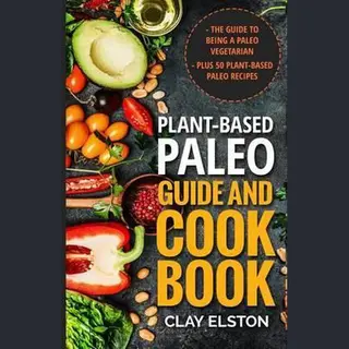 The New Paleo- Plant-based Paleo Guide And Cookbook