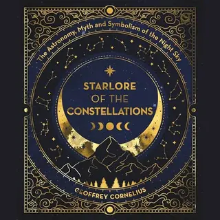 Starlore Of The Constellations, The Astronomy, Myth And Symbolism Of The Night Sky