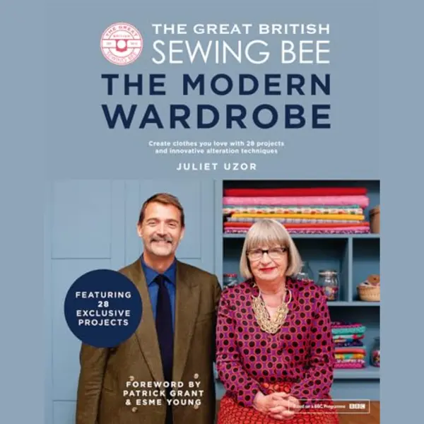 Quadrille Publishing Ltd The Great British Sewing Bee, The Modern Wardrobe , Create Clothes You Love With 28 Projects And Innovative Alteration Techniques thumbnail