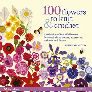 Search Press Ltd 100 Flowers To Knit & Crochet (new Edition) , A Collection Of Beautiful Blooms For Embellishing Clothes, Accessories, Cushions And Throws