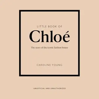 Headline Publishing Group Little Book Of Chloe , The Story Of The Iconic Brand