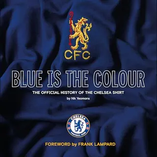 Vision Sports Publishing Ltd Blue Is The Colour , The Official History Of The Chelsea Shirt