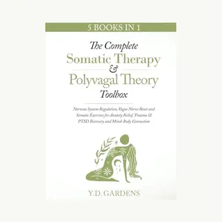 The Complete Somatic Therapy & Polyvagal Theory Toolbox - Nervous System Regulation, Vagus Nerve Reset And Somatic Exercises For Anxiety Relief,