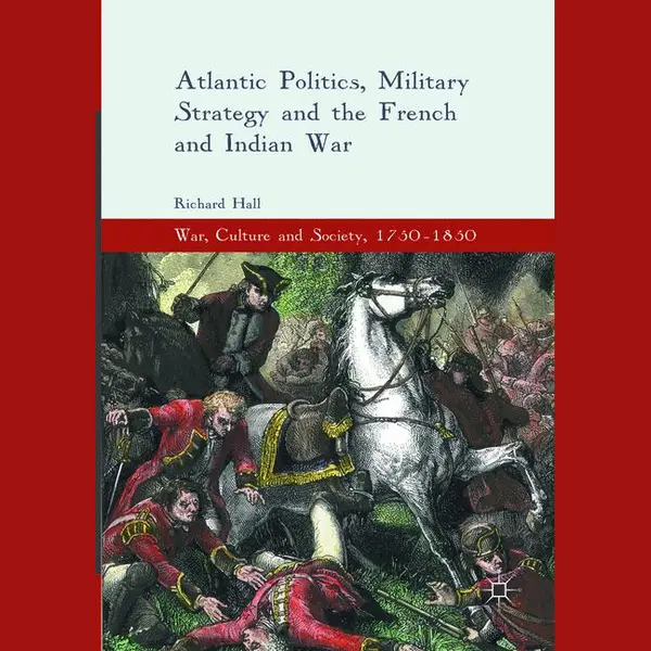 Palgrave Macmillan Atlantic Politics, Military Strategy And The French And Indian War thumbnail