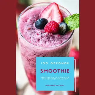 100 Gezonde Smoothie Recepten Om Te Ontgiften En Voor Meer Vitaliteit (Dieet Smoothie Gids Voor Gewichtsverlies En Een Goed Gevoel In Je Lichaam)