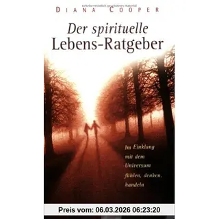 Diana Cooper Der Spirituelle Lebens-Ratgeber, Im Einklang Mit Dem Universum Fühlen, Denken, Handeln