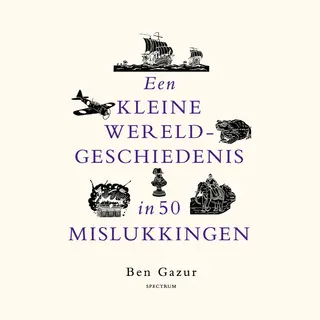 Een Kleine Wereldgeschiedenis In 50 Mislukkingen