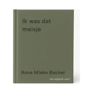 Anne Mieke Backer Ik Was Dat Meisje