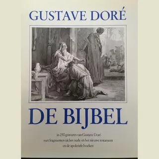 Dore Bijbel In 230 Gravures Van Gustave Doré Met Fragmenten Uit Het Oude En Het Nieuwe Testament En De Apokriefe Boeken