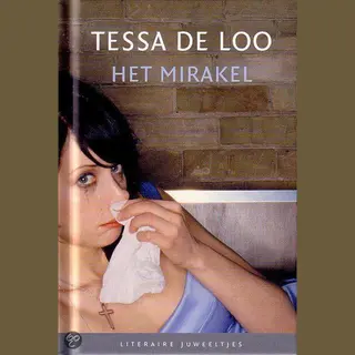 Het Mirakel Door Tessa De Loo (Literaire Juweeltjes)